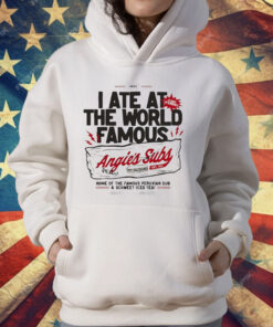 I Ate At The World Famous Angie’s Subs Est 1971 T-Shirt