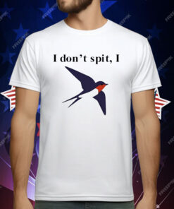 I Don’t Spit Bird T-Shirt