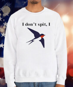 I Don’t Spit Bird T-Shirt