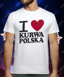 I love Kurwa Polska T-Shirt
