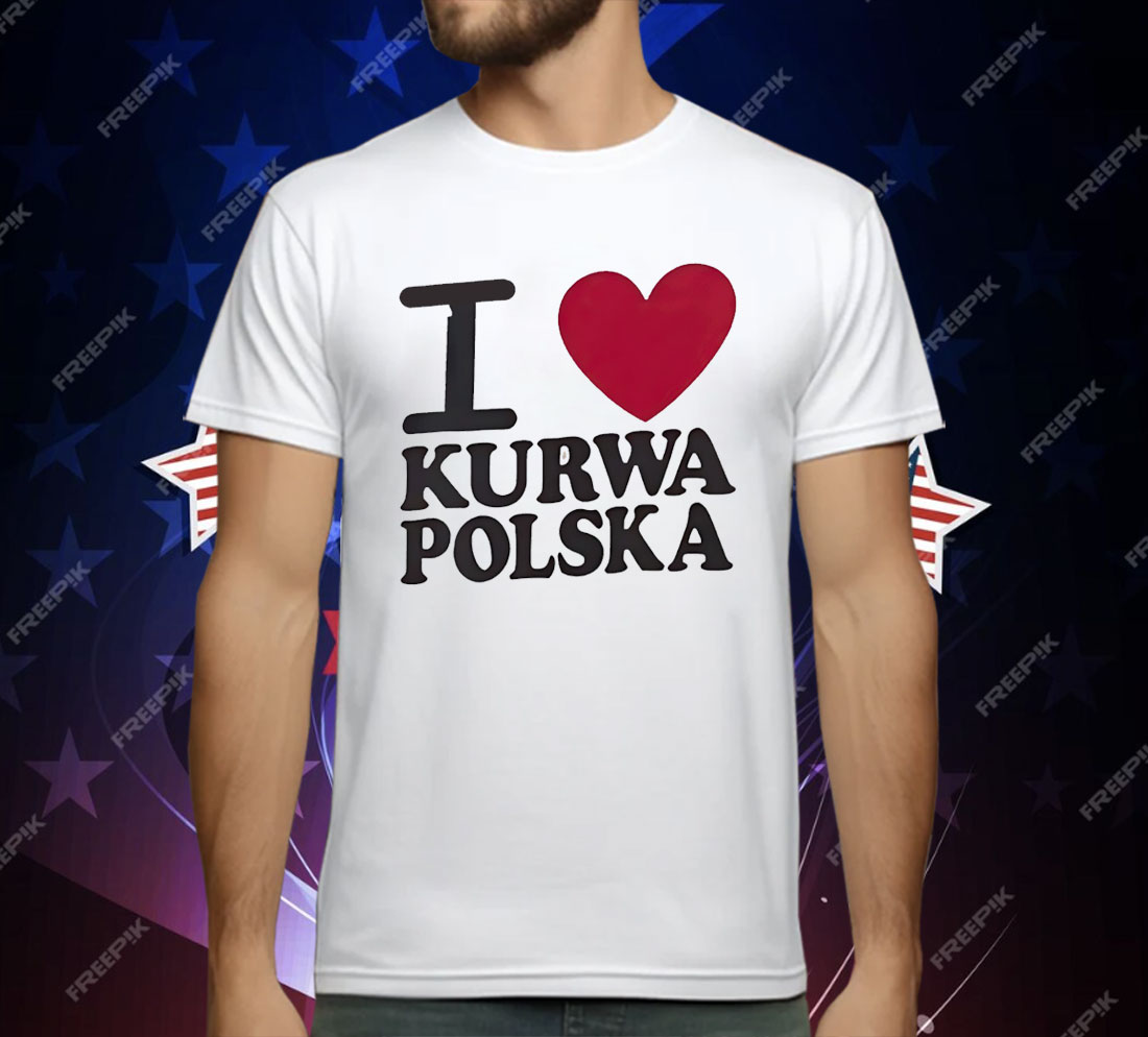 I love Kurwa Polska T-Shirt