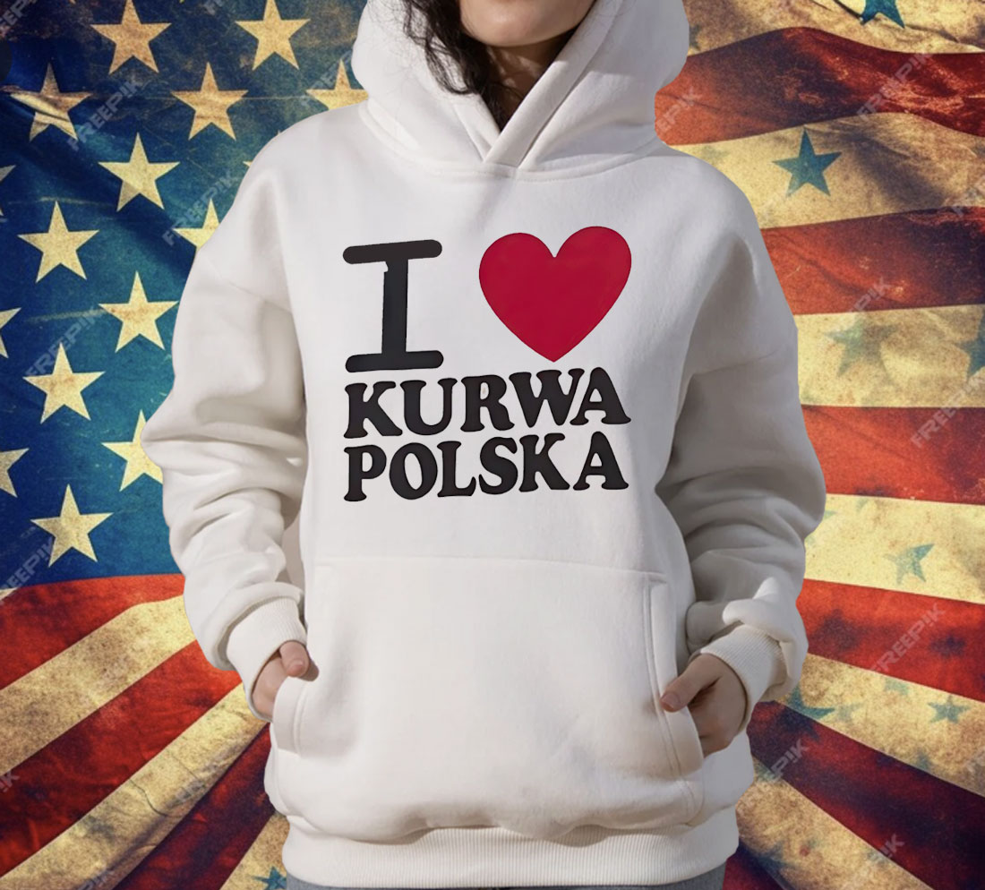 I love Kurwa Polska T-Shirt