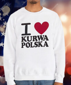 I love Kurwa Polska T-Shirt