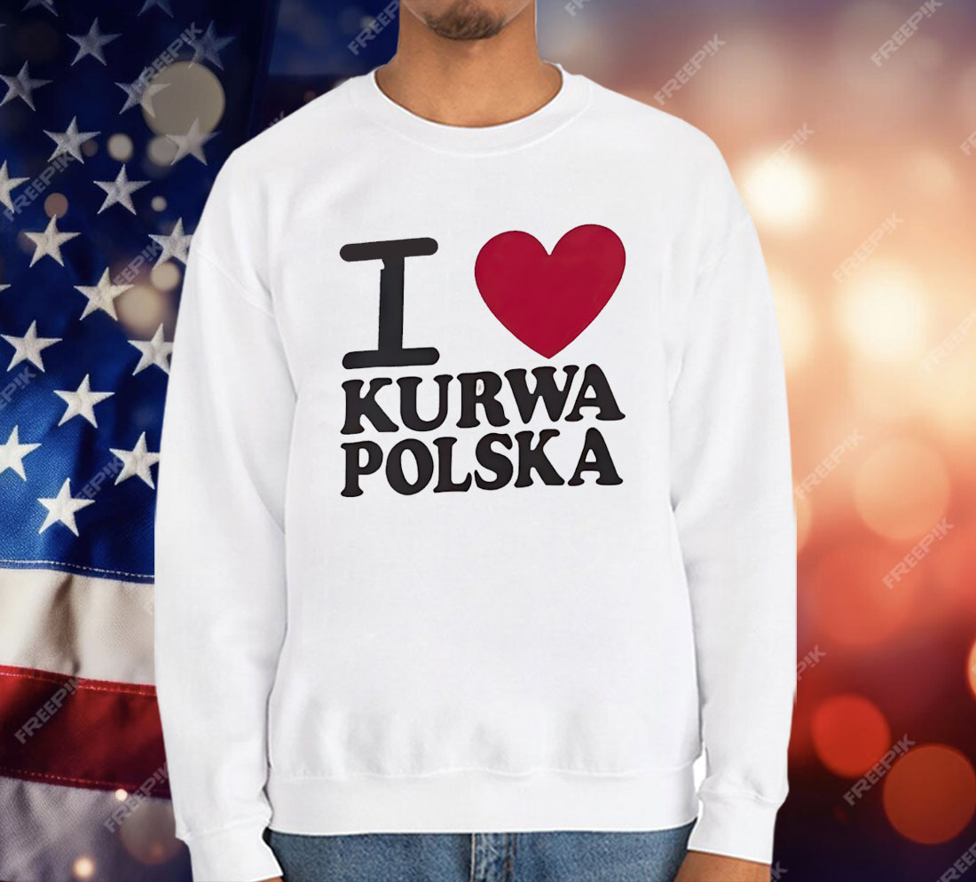 I love Kurwa Polska T-Shirt