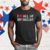 I Love All Of My Haters T-Shirt