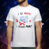 I Love Red40 I Need More T-Shirt