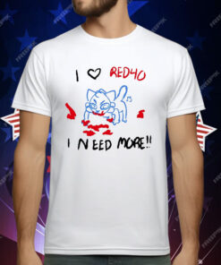 I Love Red40 I Need More T-Shirt