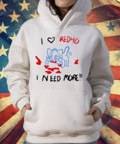 I Love Red40 I Need More T-Shirt