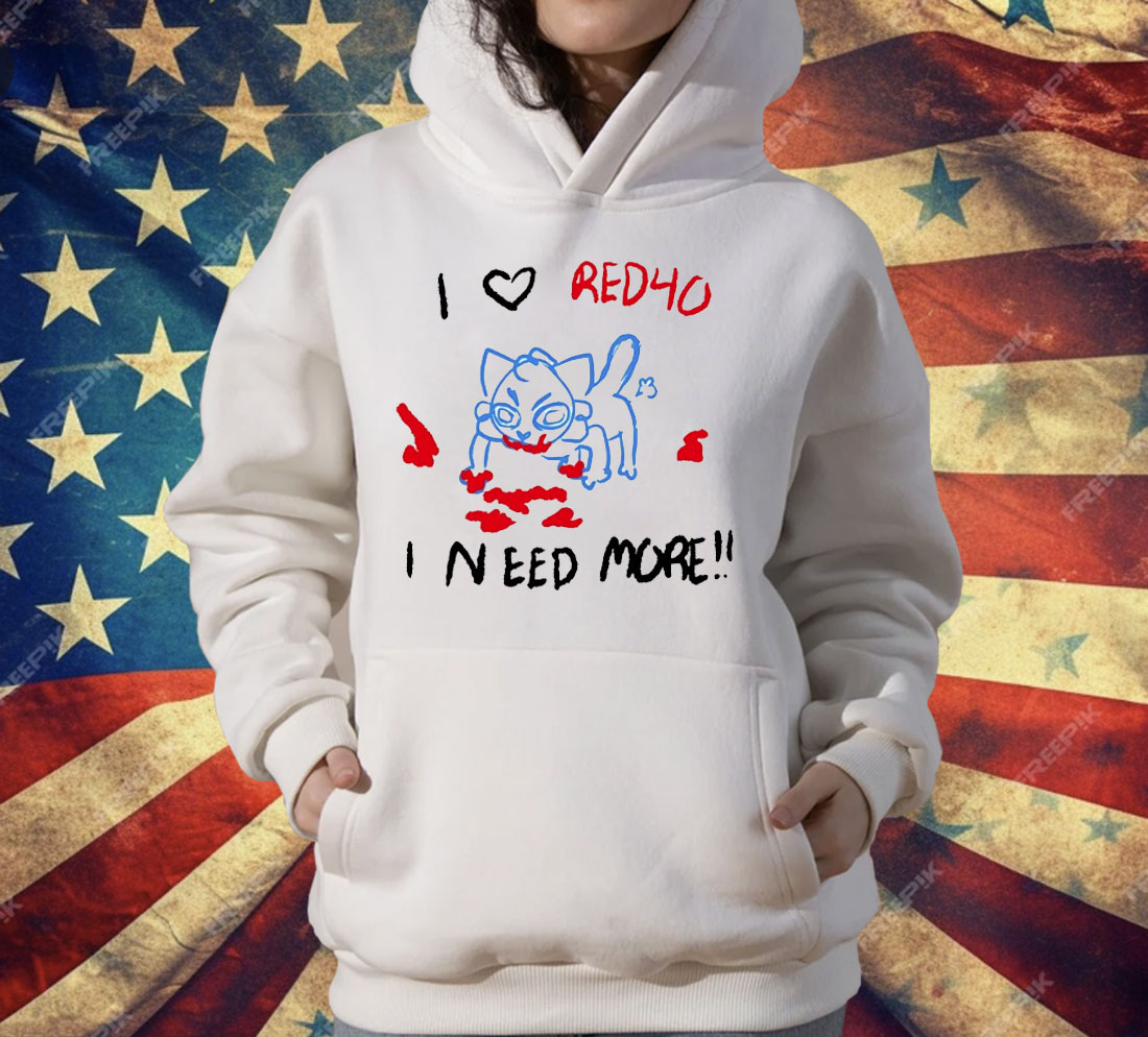 I Love Red40 I Need More T-Shirt