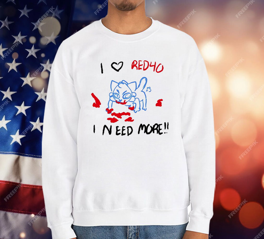 I Love Red40 I Need More T-Shirt