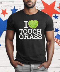 I Love Touch Grass T-Shirt