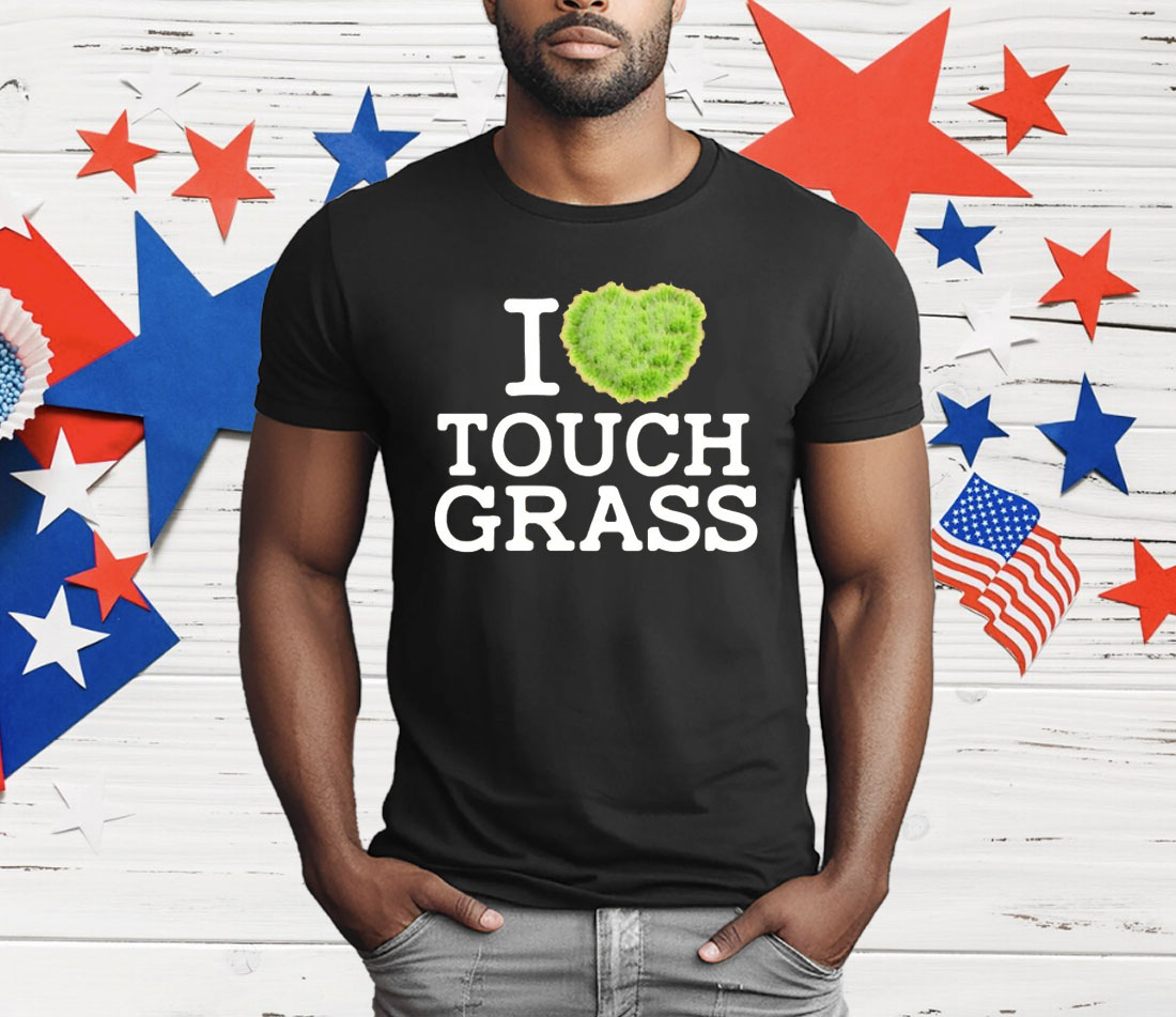 I Love Touch Grass T-Shirt