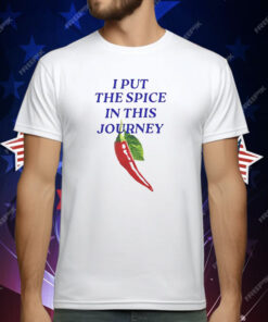 I Put The Spice In This Journey T-Shirt