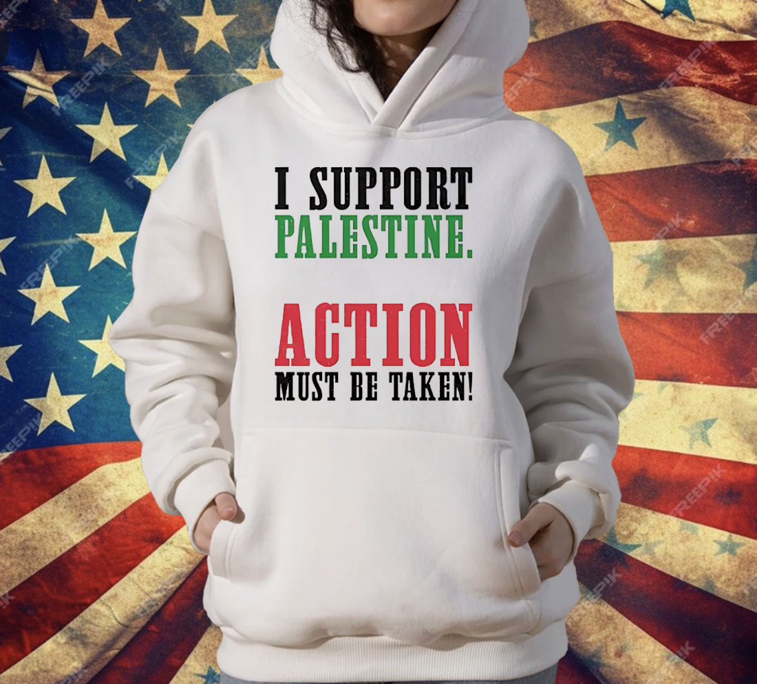 I Support Palestine Action Must Be Taken T-Shirt