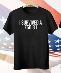 I Survived A F60.81 Tee Shirt