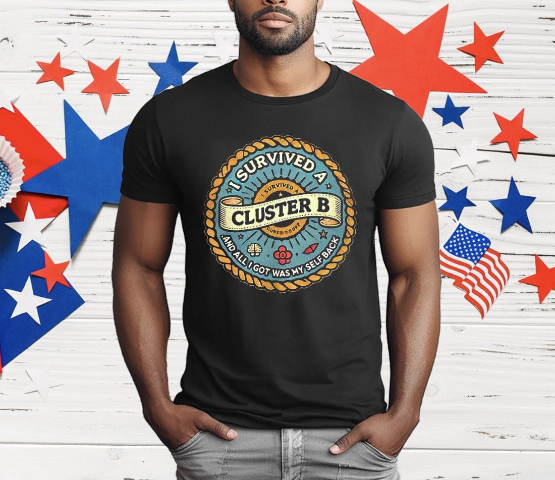 I Survived A Cluster B T-Shirt