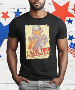 I Want You To Kill ’Em All Become A Citizen Today T-Shirt