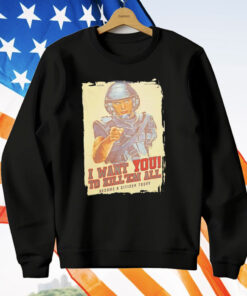 I Want You To Kill ’Em All Become A Citizen Today T-Shirt