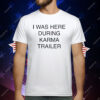 I Was Here During Karma Trailer T-Shirt
