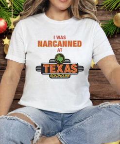 I Was Narcanned At Texas Roadhouse Tee Shirt