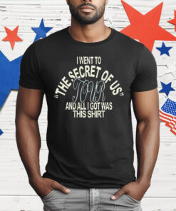 I Went To The Secret Of Us Tour And All I Got Was This T-Shirt