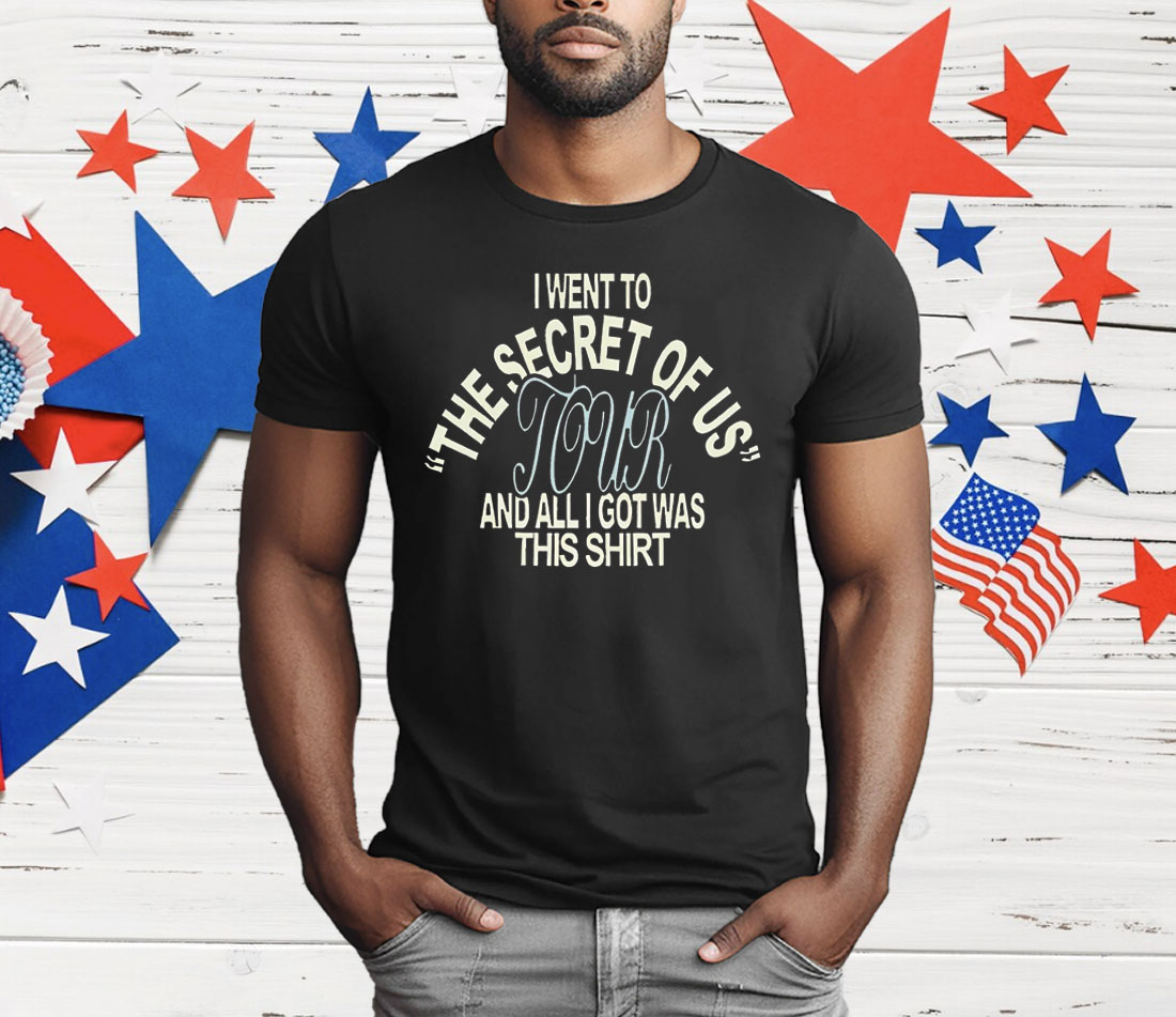 I Went To The Secret Of Us Tour And All I Got Was This T-Shirt