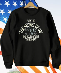 I Went To The Secret Of Us Tour And All I Got Was This T-Shirt