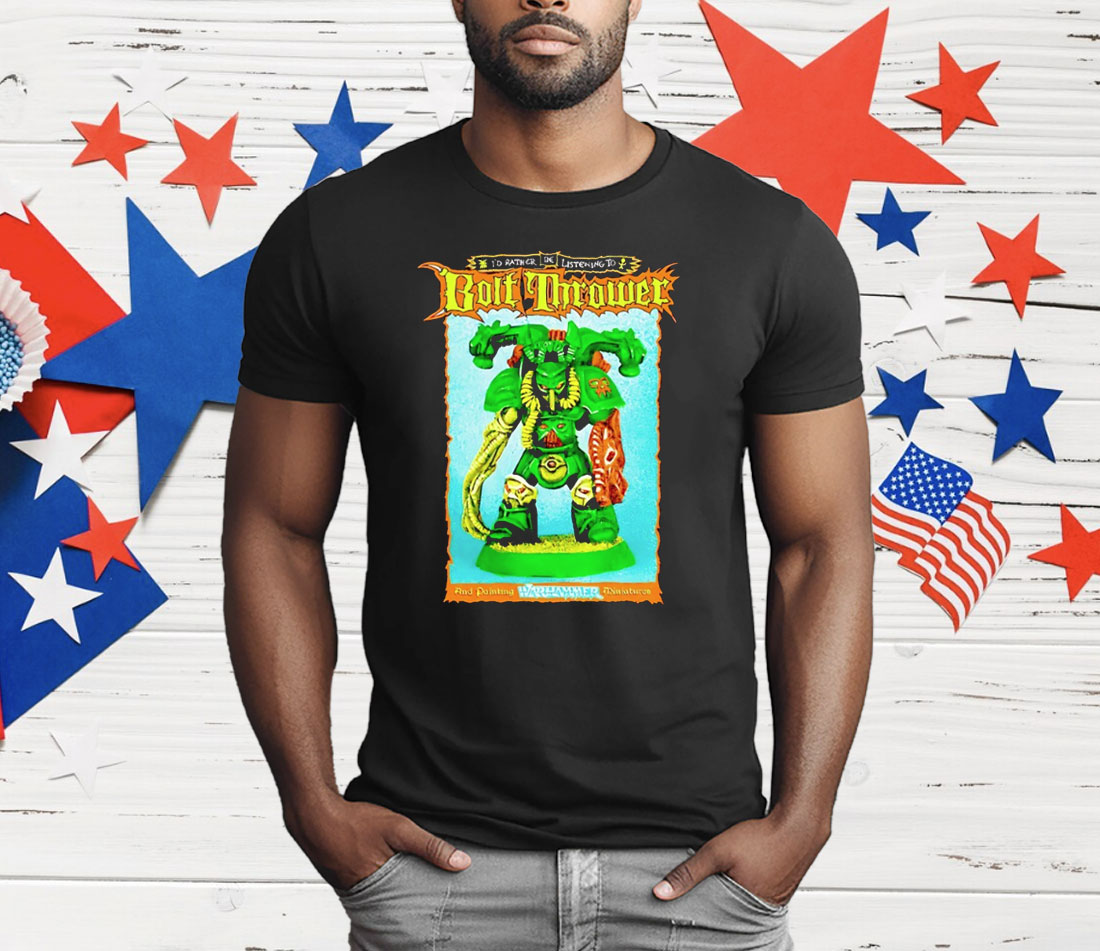 I’d Rather Be Listening To Bolt Thrower T-Shirt