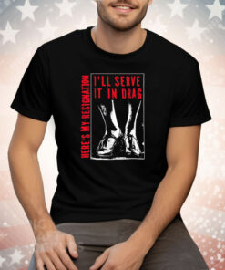 I’ll Serve It In Drag Here’s My Resignation Tee Shirt