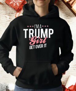 I’m a Trump Girl Get Over It T-Shirt