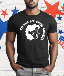 I’m Here For Cheese Sandwich T-Shirt