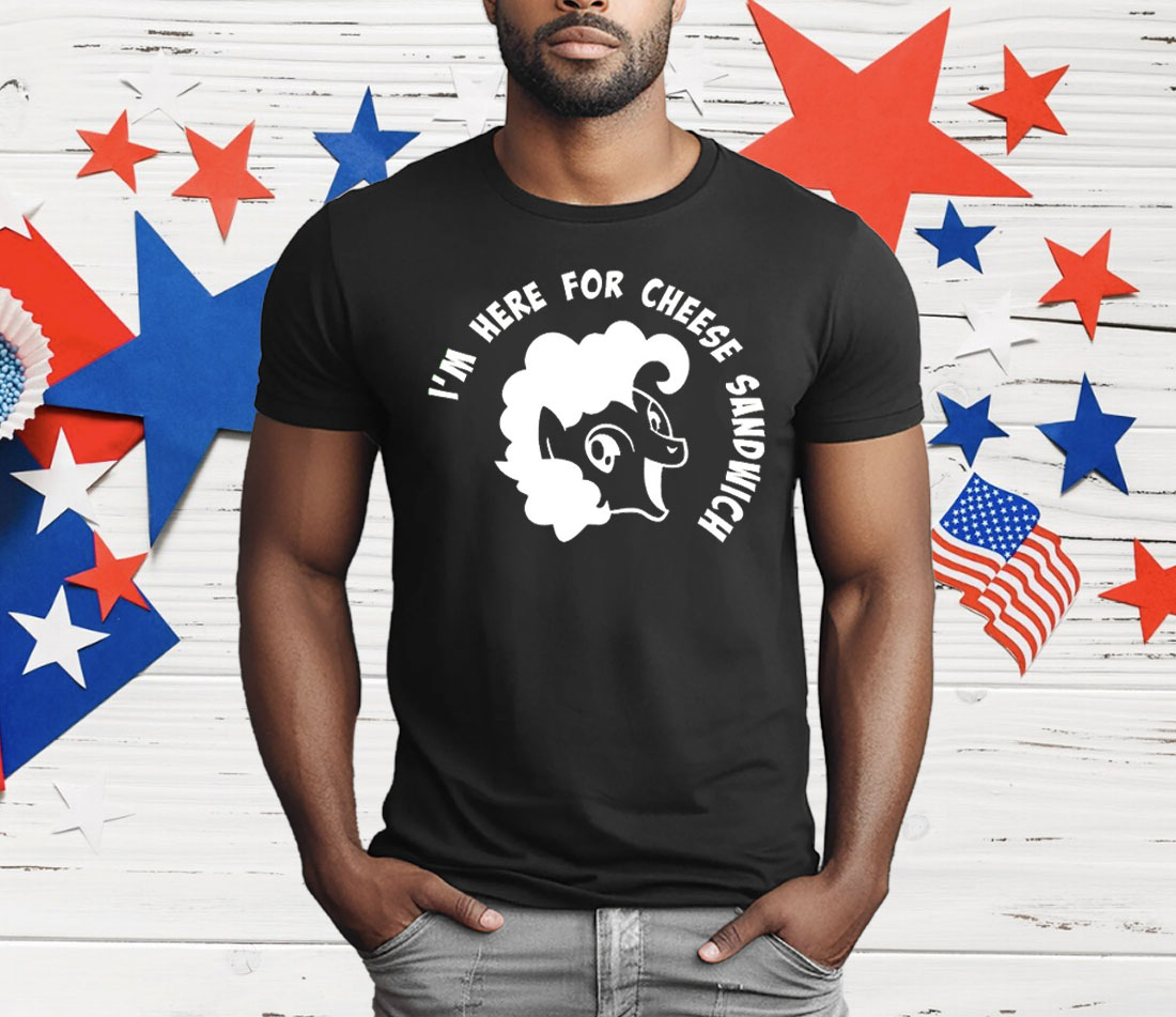 I’m Here For Cheese Sandwich T-Shirt