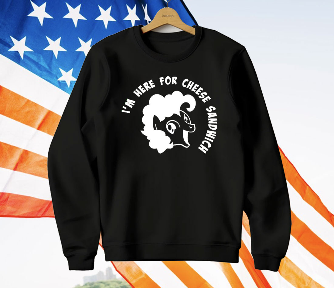 I’m Here For Cheese Sandwich T-Shirt