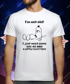 I’m Not Old I Just Need Some WD-40 And A Little Duct Tape Snoopy T-Shirt