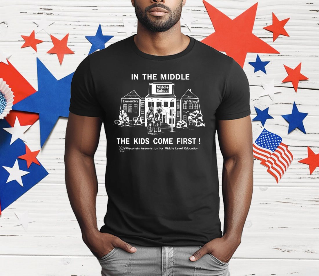 In the Middle The Kids Come First T-Shirt