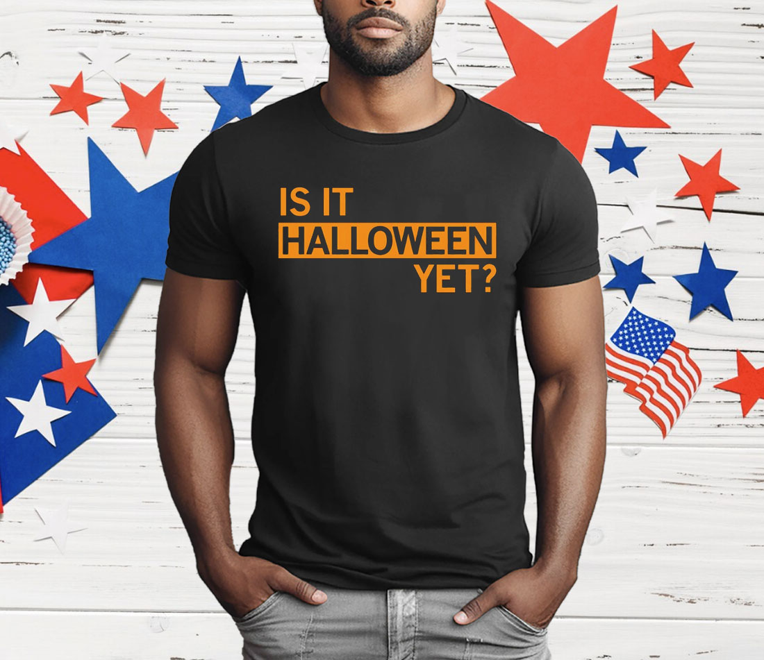 Is It Halloween Yet T-Shirt