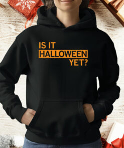 Is It Halloween Yet T-Shirt