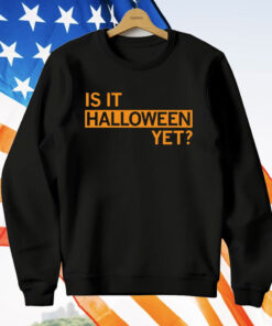 Is It Halloween Yet T-Shirt