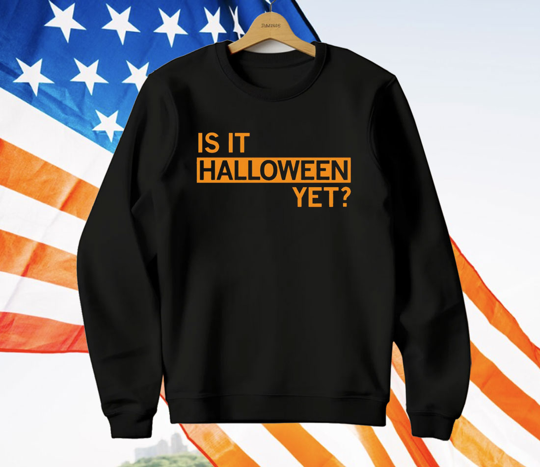 Is It Halloween Yet T-Shirt