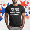 I’ve Been Killing Them With Kindness When Do They Die T-Shirt