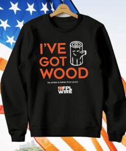 I’ve Got Wood My Striker Is Better Than Yours T-Shirt