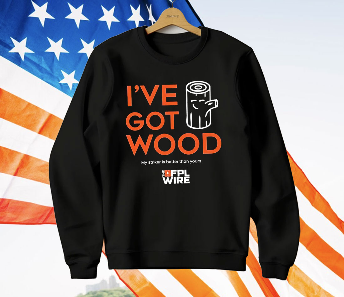I’ve Got Wood My Striker Is Better Than Yours T-Shirt