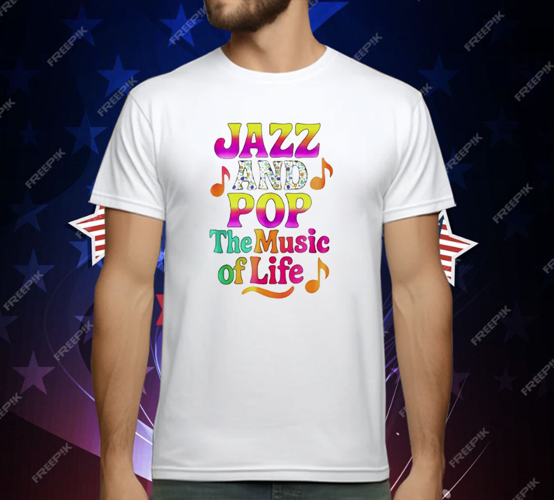 Jazz And Pop The Music Of Life T-Shirt