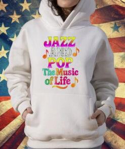 Jazz And Pop The Music Of Life T-Shirt