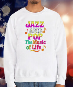Jazz And Pop The Music Of Life T-Shirt