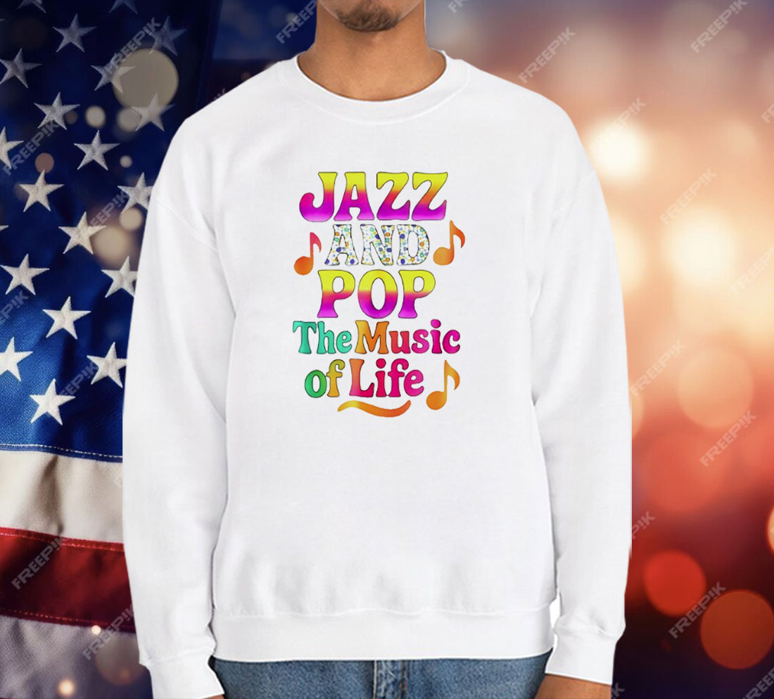 Jazz And Pop The Music Of Life T-Shirt