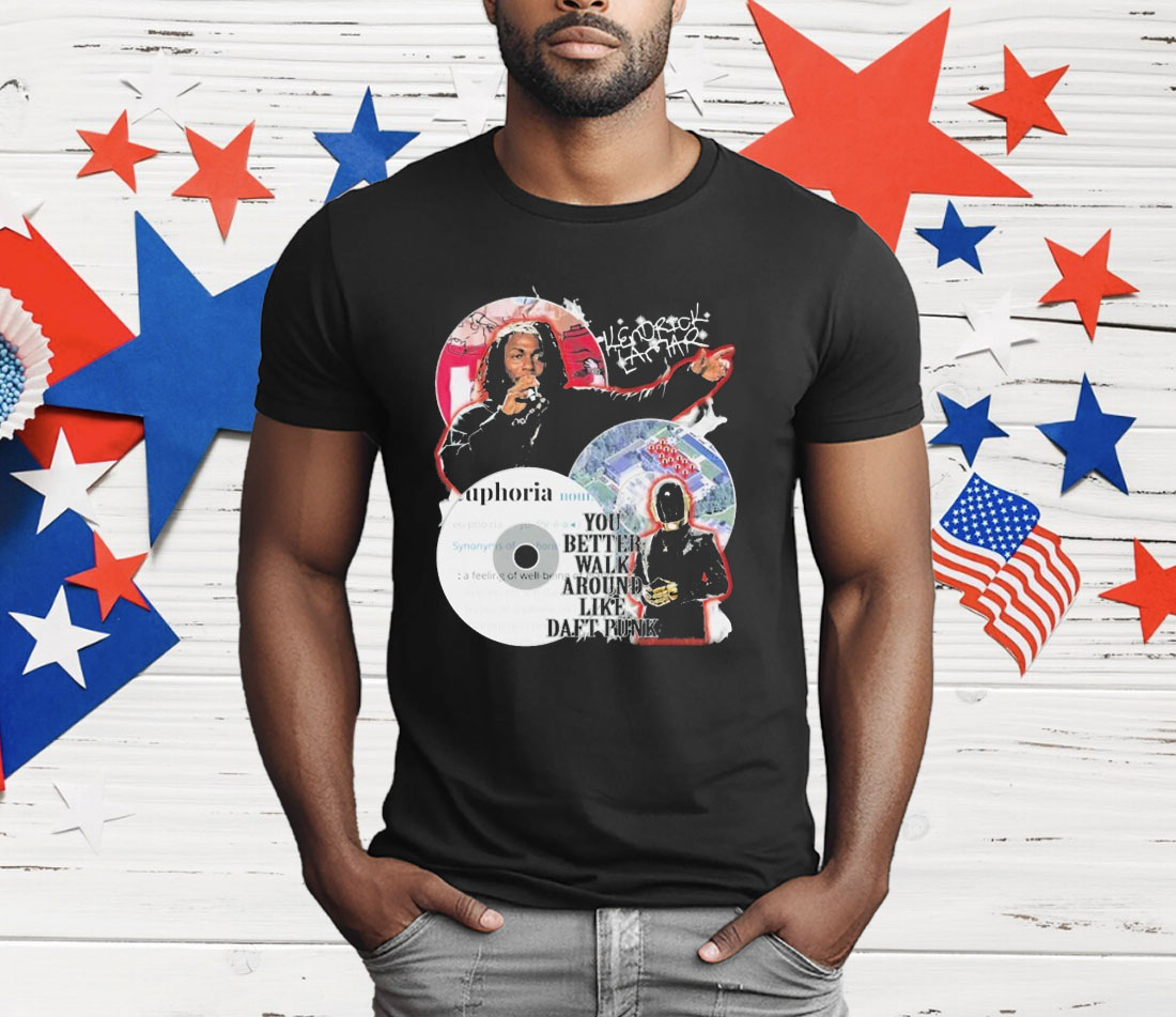 Kendrick Lamar You Better Walk Around Like Daft Punk T-Shirt