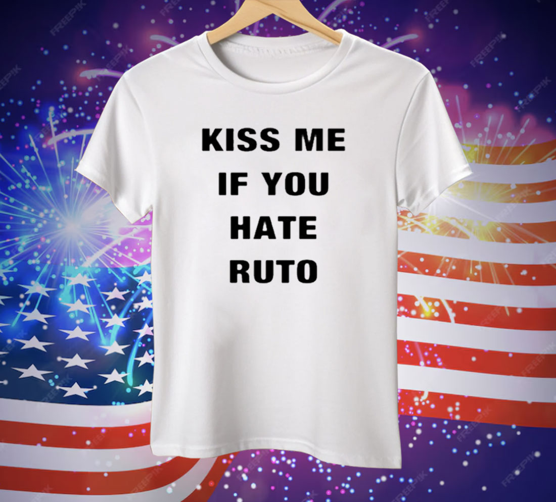 Kiss Me If You Hate Ruto Tee Shirt