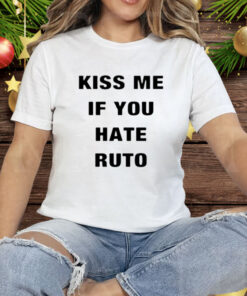 Kiss Me If You Hate Ruto Tee Shirt