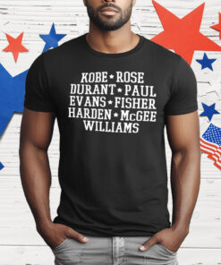 Kobe Rose Durant Paul Evans Fisher Harden Mcgee Williams T-Shirt